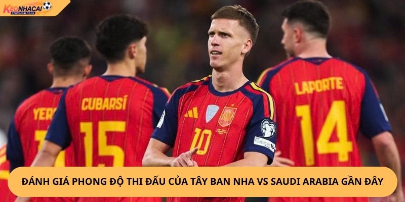 Nhận Định, Soi Kèo Tây Ban Nha vs Saudi Arabia